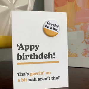 'Appy Birthdeh!Tha's gerrin on a bit - Badge card - JAM Artworks - Happy Birthday card in Yorkshire style