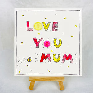 Love You Mum - Hand Finished Greetings Card - Mum Birthday - Mothers Day - Musker-Sherwood Designs