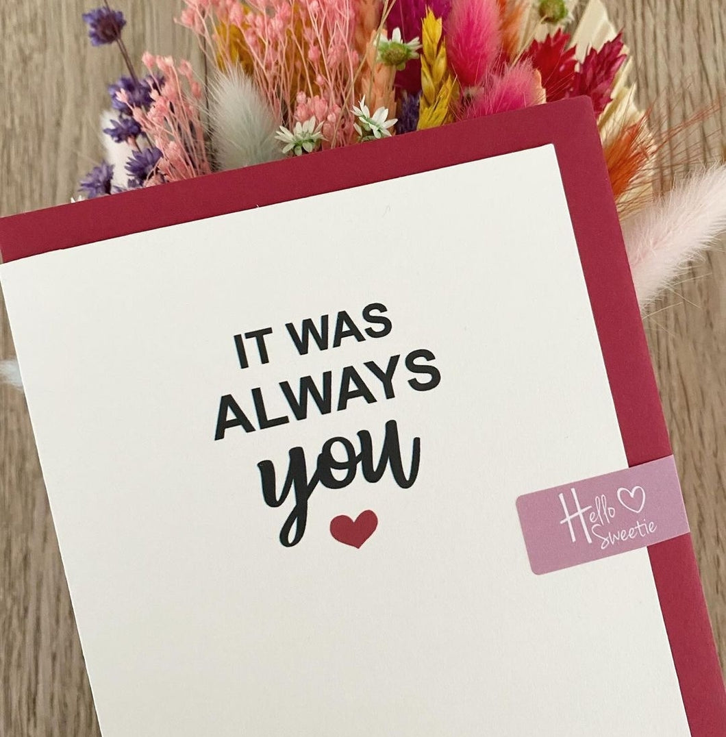 It was always you - greetings card - Hello Sweetie