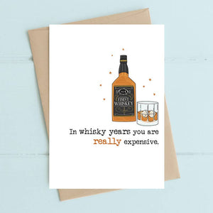 In Whisky years You're Really Expensive - Greetings Card - Birthday - Dandelion Stationery