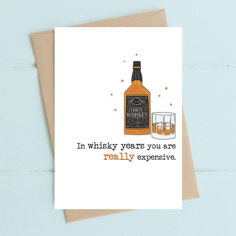 In Whisky years You're Really Expensive - Greetings Card - Birthday - Dandelion Stationery