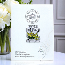 Load image into Gallery viewer, Enamel Pin - It's Fine. I'm Fine. Everything Is Fine Turtle Pin Badge - The Little Pin Co
