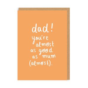 Dad, you're almost as good as mum - Dad Birthday / Fathers Day card - Ohh Deer