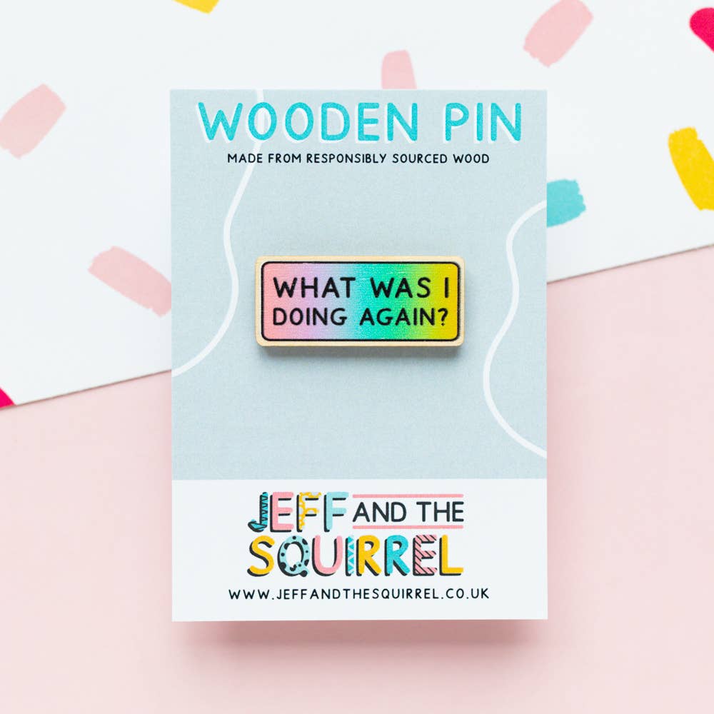 Wooden Pin - What Was I Doing Again? Wooden Pin - ADHD / Neurodivergent - Jeff and The Squirrel