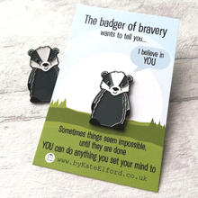 Load image into Gallery viewer, Enamel Pin - The Badger of Bravery - Positive Pin - By Kate Elford
