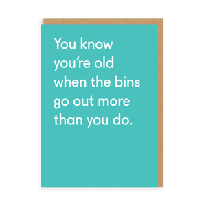 You know you're old when the bins go out more than you do - OHHDeer - straight talking cards