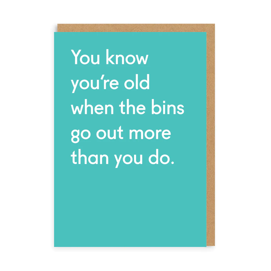 You know you're old when the bins go out more than you do - OHHDeer - straight talking cards