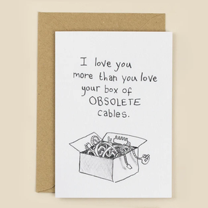 I love you more than you love your box of obsolete cables - Greetings Card - Anniversary / Valentine - The Curious Pancake