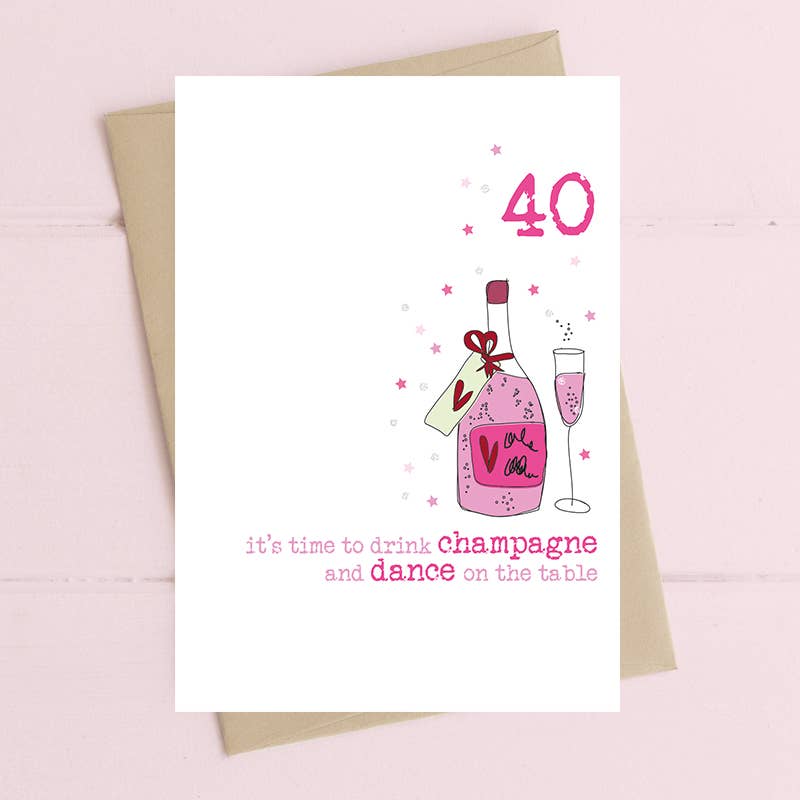 Drink Champagne & Dance On The Table - Age 40 - 40th Birthday - 40th Anniversary - Greetings Card - Dandelion Stationery