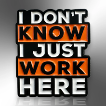 Load image into Gallery viewer, Enamel Pin - I Don't Know I Just Work Here Pin Badge - The Little Pin Co
