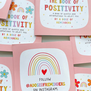 The Book of Positivity - A Dose of Reminders - Positive and motivational quotes and affirmations