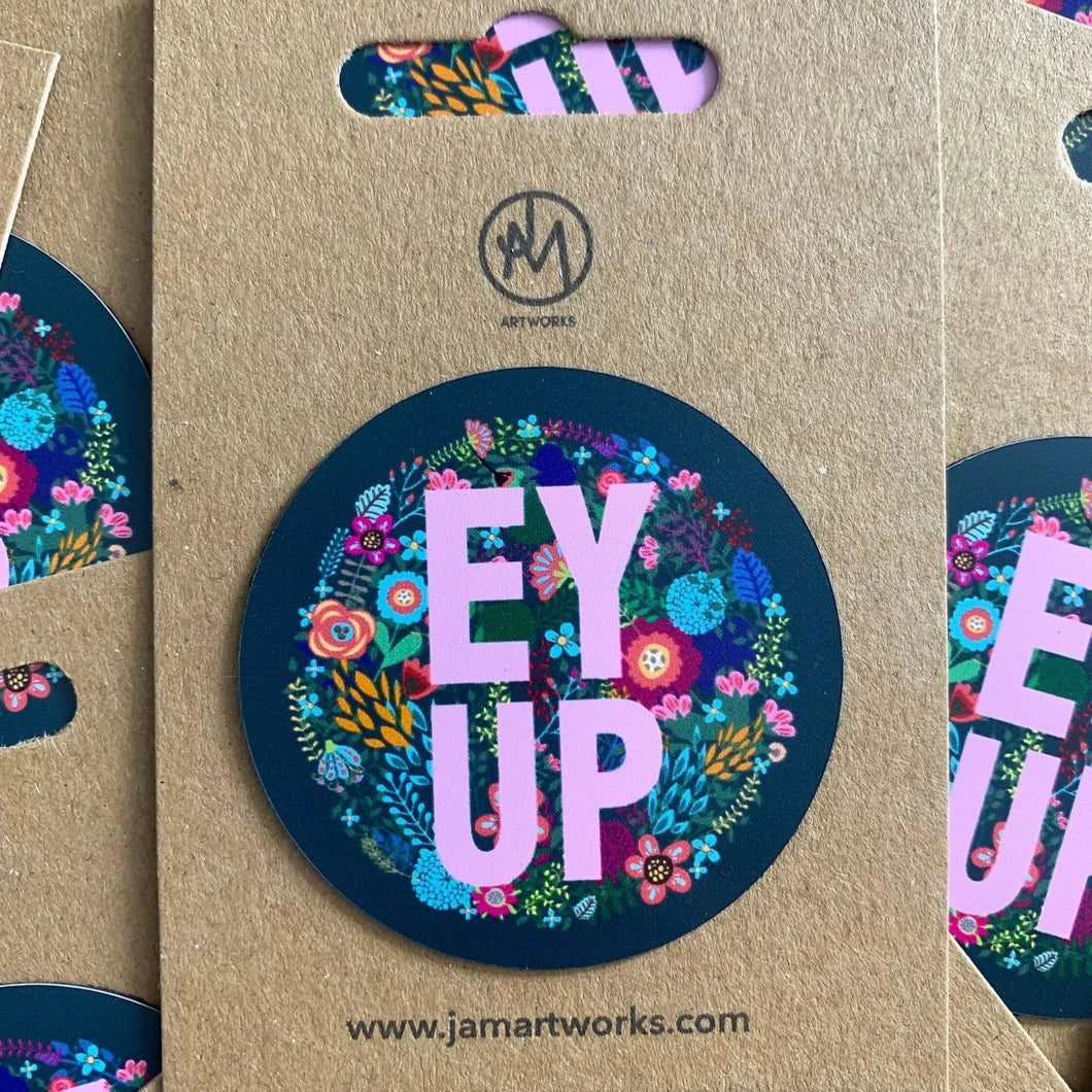 Ey Up Magnet - Yorkshire sayings Vinyl Magnet - Jam Artworks