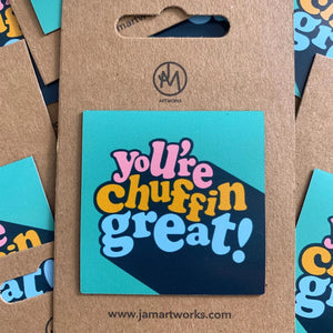 You're Chuffin Great Magnet - Yorkshire sayings Vinyl Magnet - Jam Artworks