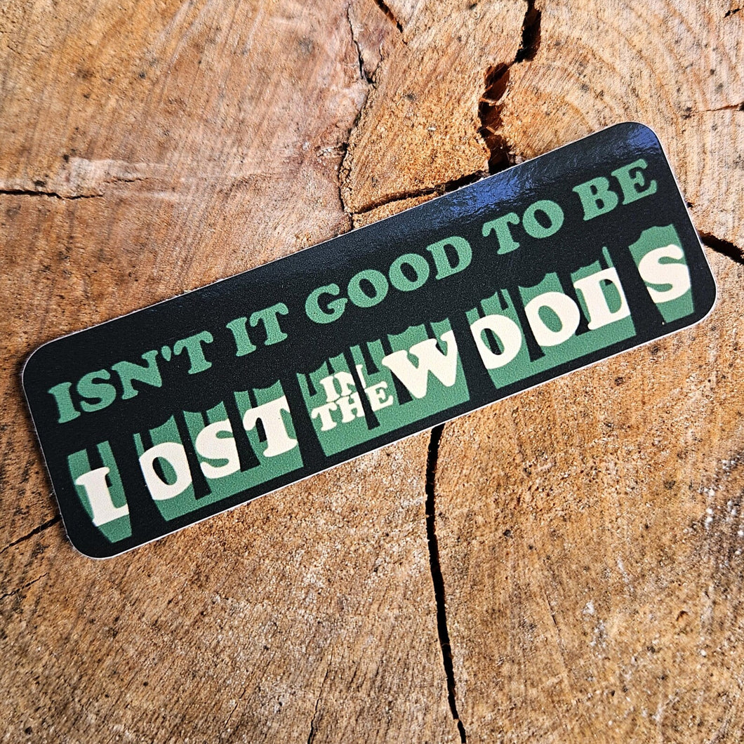 Vinyl Sticker - Isn't It Good To Be Lost In The Woods - Or8 Design