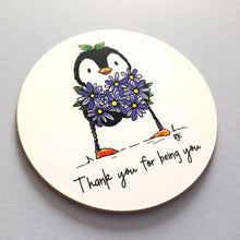 Load image into Gallery viewer, Coaster - Penguin and Flowers - Thank you for being you - Round Coaster - By Kate Elford
