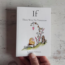 Load image into Gallery viewer, Book titled 'If There Were No Tomorrow' by Sandra D Johnston held against a textured white background.
