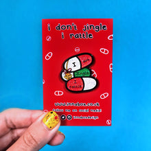 Load image into Gallery viewer, I don&#39;t Jingle, I rattle Enamel Pin - Invisible Illness Club - Innabox - Spoonie Christmas Gift
