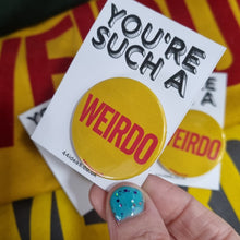 Load image into Gallery viewer, Badge - Weirdo - 44 Ideas
