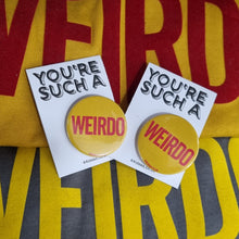 Load image into Gallery viewer, Badge - Weirdo - 44 Ideas

