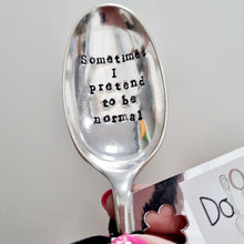 Load image into Gallery viewer, Sometimes I pretend to be normal - stamped spoon - Dollop and Stir
