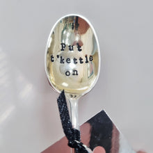 Load image into Gallery viewer, Put t’kettle on - stamped teaspoon - Dollop and Stir - Yorkshire gift

