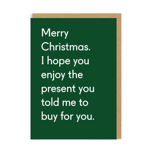 Merry Christmas. I hope you enjoy the present you told me to buy for you - Christmas Card - Twin Pines / OHH Deer - Sarcastic Cards