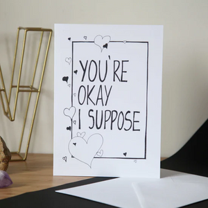 Greetings Card - You're okay I suppose - Anniversary / Valentines - Christopher Walster