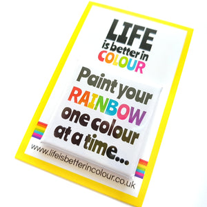Paint Your Rainbow One Day at a Time Square Badge - Life is Better in Colour