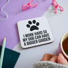 Load image into Gallery viewer, I work hard so my dog / dogs can have a bigger garden coaster - Purple Tree Designs
