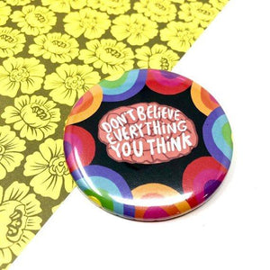 Don't believe everything you think badge - Motivational gift - Katie Abey