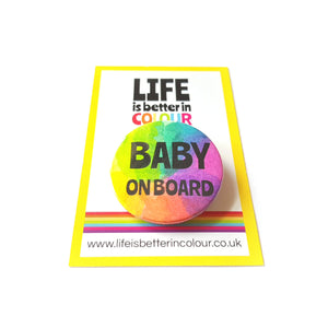 Baby on Board Badge - Rainbow button Badge - Life is Better in Colour