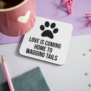 Love is coming home to a wagging tail /tails coaster - Purple Tree Designs