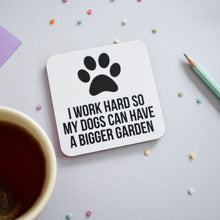 Load image into Gallery viewer, I work hard so my dog / dogs can have a bigger garden coaster - Purple Tree Designs
