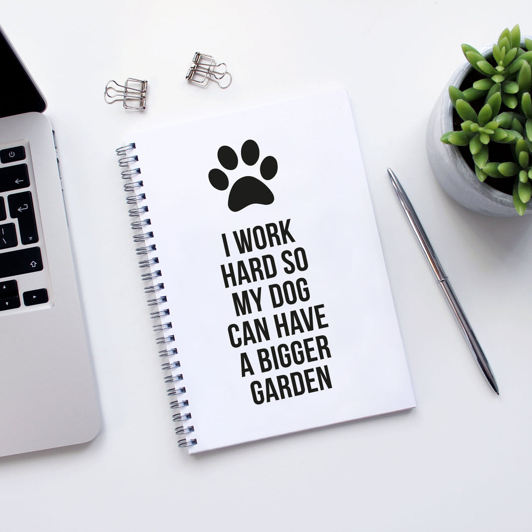 I work hard so my dog / dogs can have a bigger garden - Notebook - Purple Tree Designs