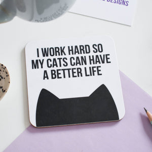 I work hard so my cat / cats can have a better life coaster - Cat Lovers - Purple Tree Designs