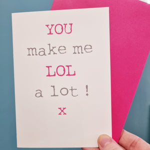 You make me LOL a lot! - greetings card - Hello Sweetie