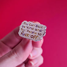 Load image into Gallery viewer, You can still be kind enamel pin - positivity - sweary pin - Innabox
