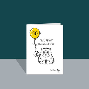 Tha's 50? - Northern Cat Greetings Card - Yorkshire slang card - JAM Artworks