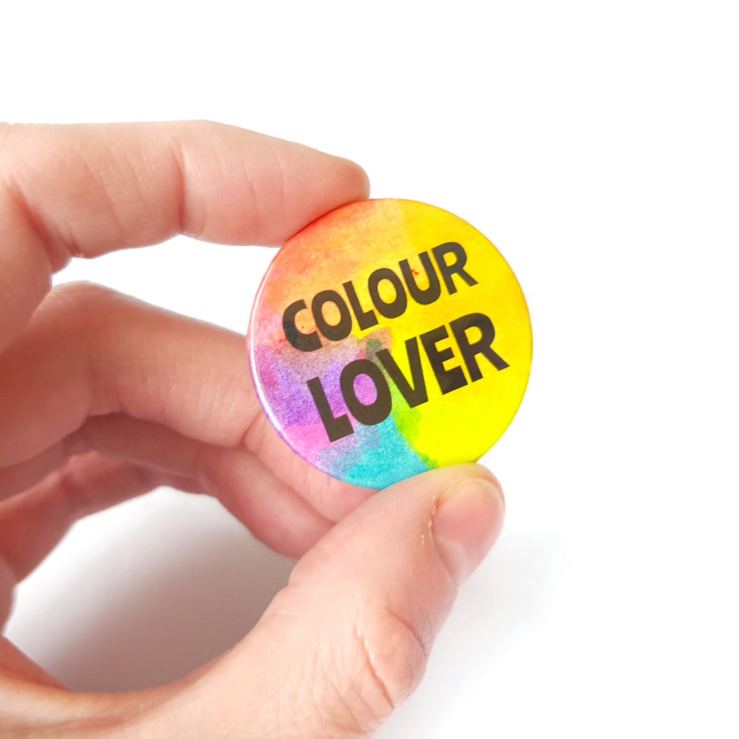 Colour Lover Badge - Rainbow button Badge - Life is Better in Colour