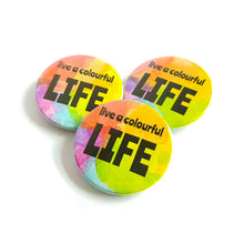 Load image into Gallery viewer, Live a Colourful Life Badge - Rainbow button Badge - Life is Better in Colour
