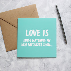 Love is binge watching my new favourite show .... greetings card - Purple Tree Designs