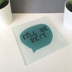 Yorkshire sayings Coasters - Glass Coasters - It'll Be Reyt - Yorkshire Slang by Fred & Bo