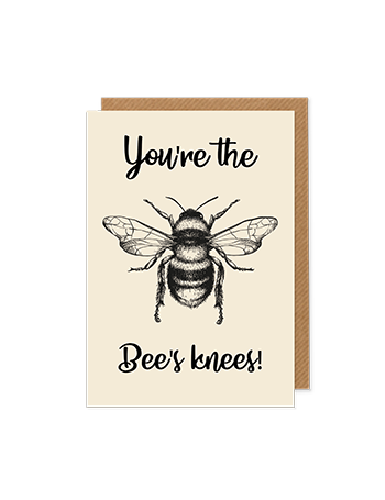 You're the Bees Knees - greetings card - Hello Sweetie