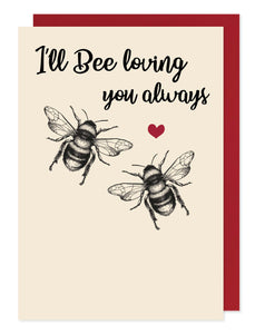 I'll Bee Loving you Always - greetings card - Hello Sweetie
