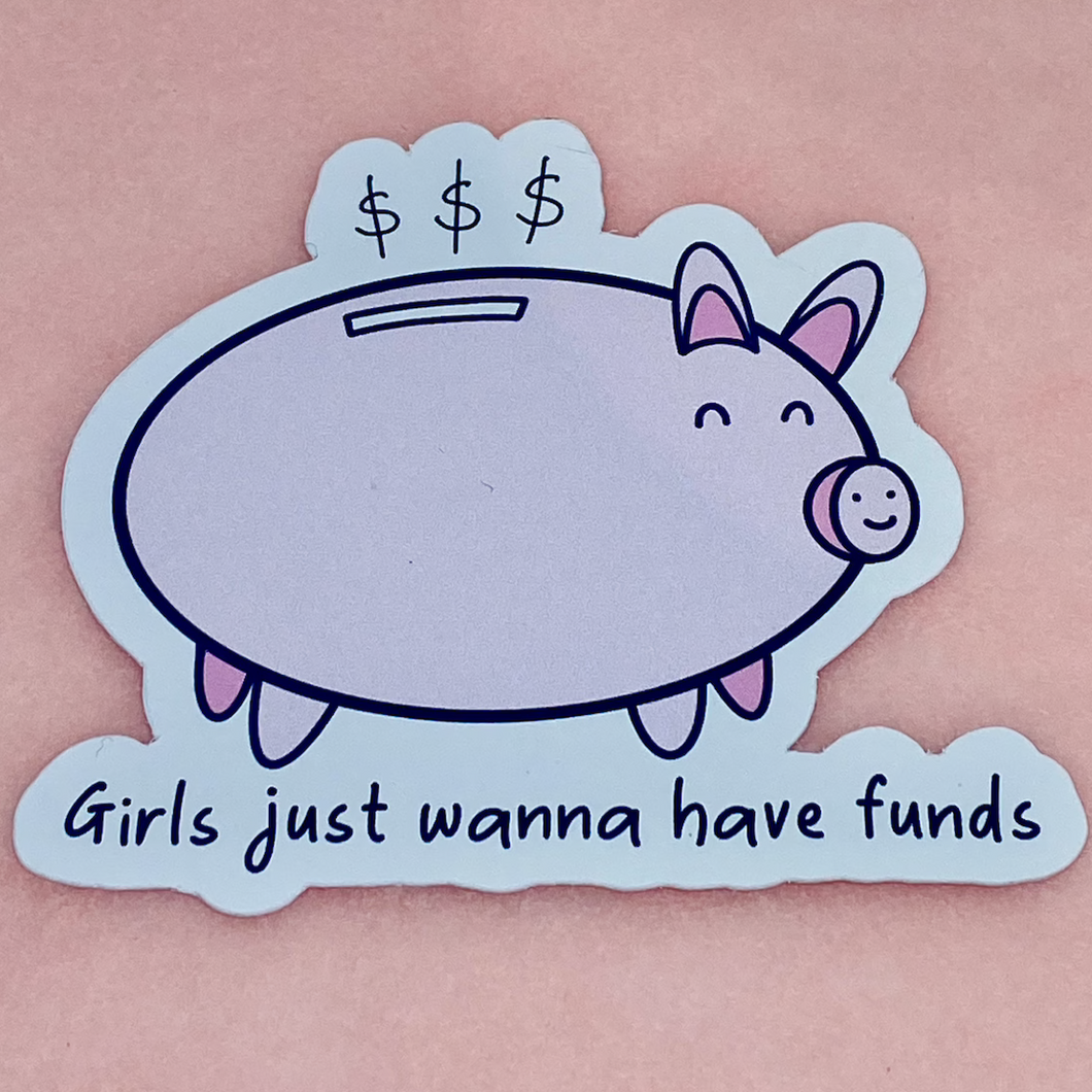 Girls just wanna have funds - Piggy Bank Vinyl Sticker - Fluffmallow