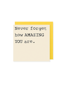 Never forget how AMAZING you are - Mini positivity Card - Hello Sweetie