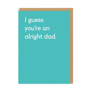 I guess you're an alright Dad - straight talking greetings card - OHHDeer