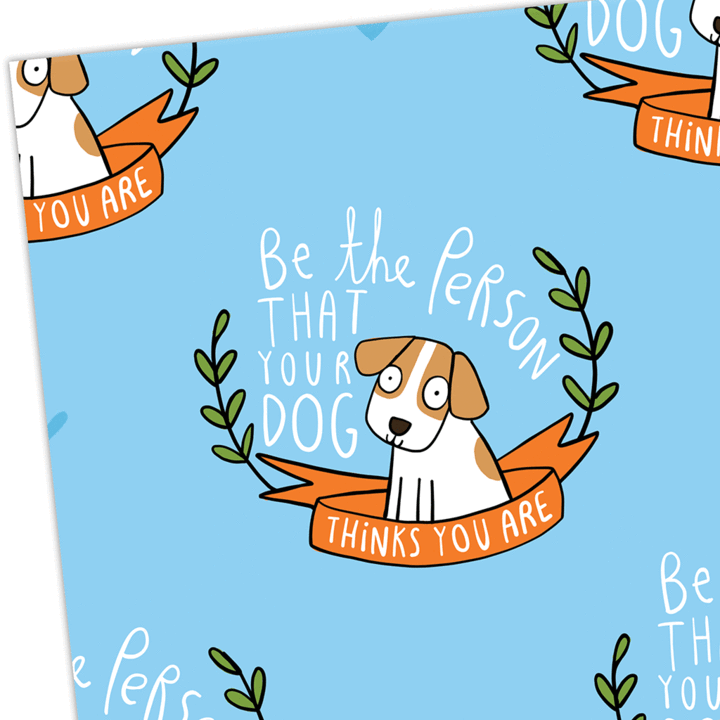 Gift Wrap - Be the person that your dog thinks you are - Katie Abey - dog lovers