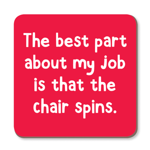Coaster - The best part about my job is that the chair spins - Whale and Bird