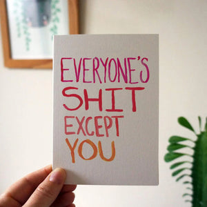 Everyone's Shit Except You - Greetings Card - The Curious Pancake